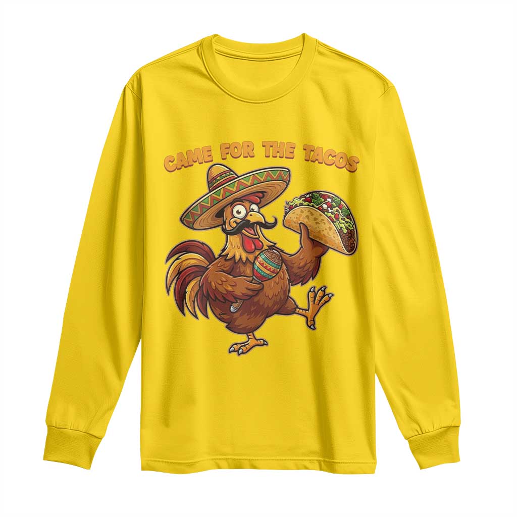Funny Cinco De Mayo Chicken Long Sleeve Shirt Came For The Tacos