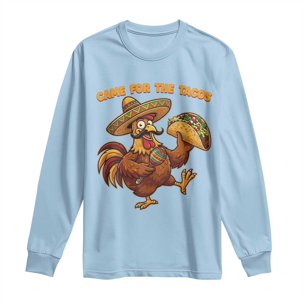 Funny Cinco De Mayo Chicken Long Sleeve Shirt Came For The Tacos