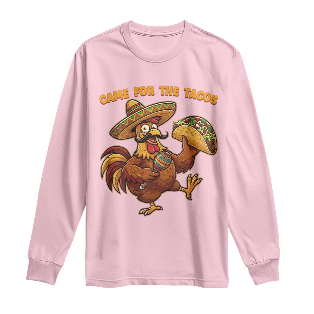 Funny Cinco De Mayo Chicken Long Sleeve Shirt Came For The Tacos