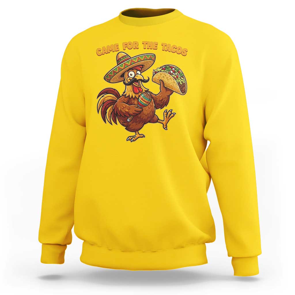 Funny Cinco De Mayo Chicken Sweatshirt Came For The Tacos