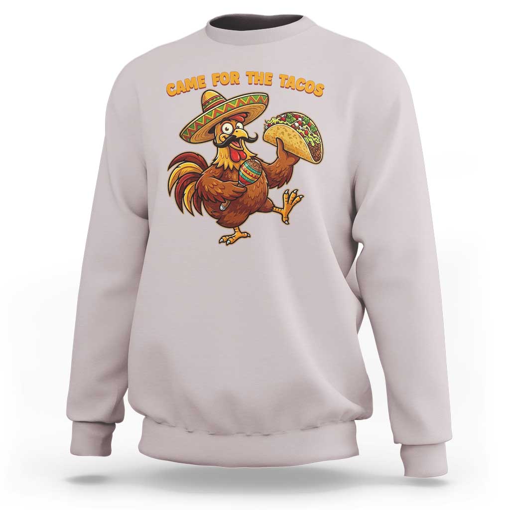 Funny Cinco De Mayo Chicken Sweatshirt Came For The Tacos