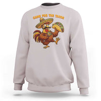 Funny Cinco De Mayo Chicken Sweatshirt Came For The Tacos