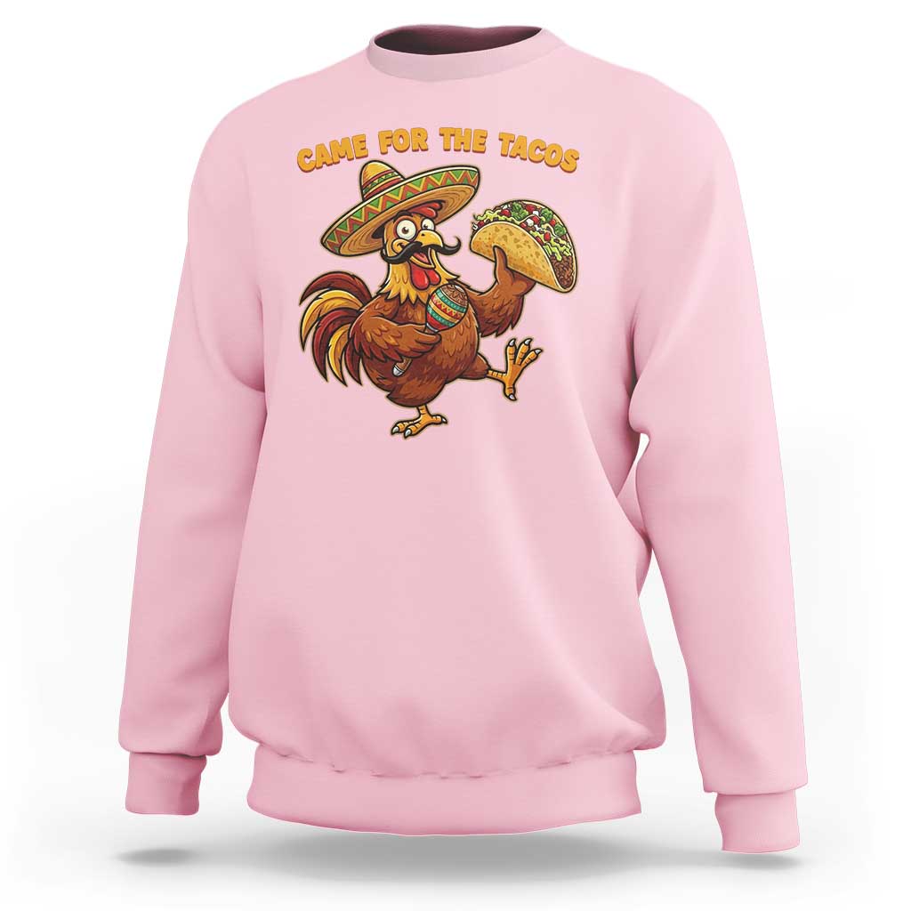 Funny Cinco De Mayo Chicken Sweatshirt Came For The Tacos