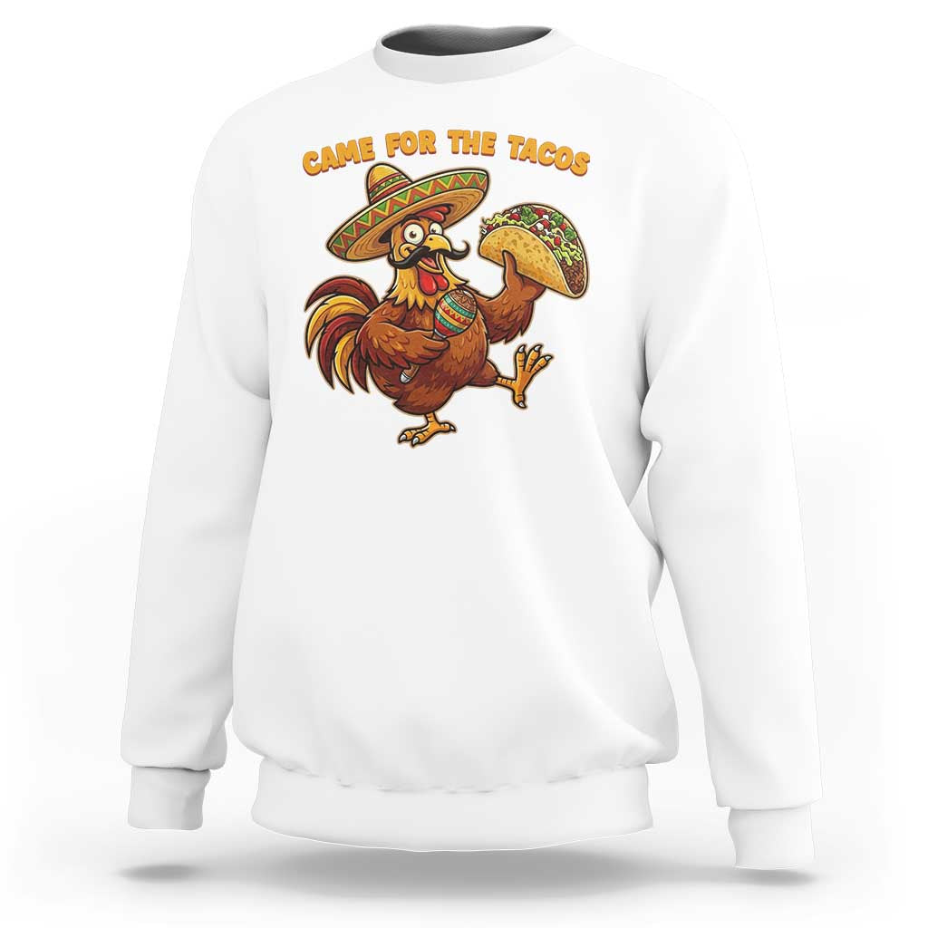 Funny Cinco De Mayo Chicken Sweatshirt Came For The Tacos