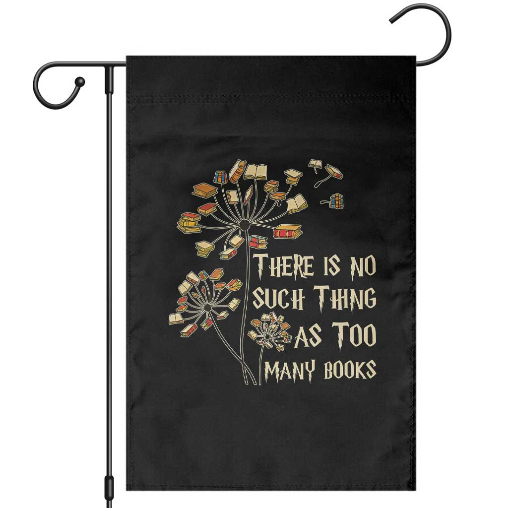 There Is No Such Thing As Too Many Books Garden Flag Book Lover - Wonder Print Shop