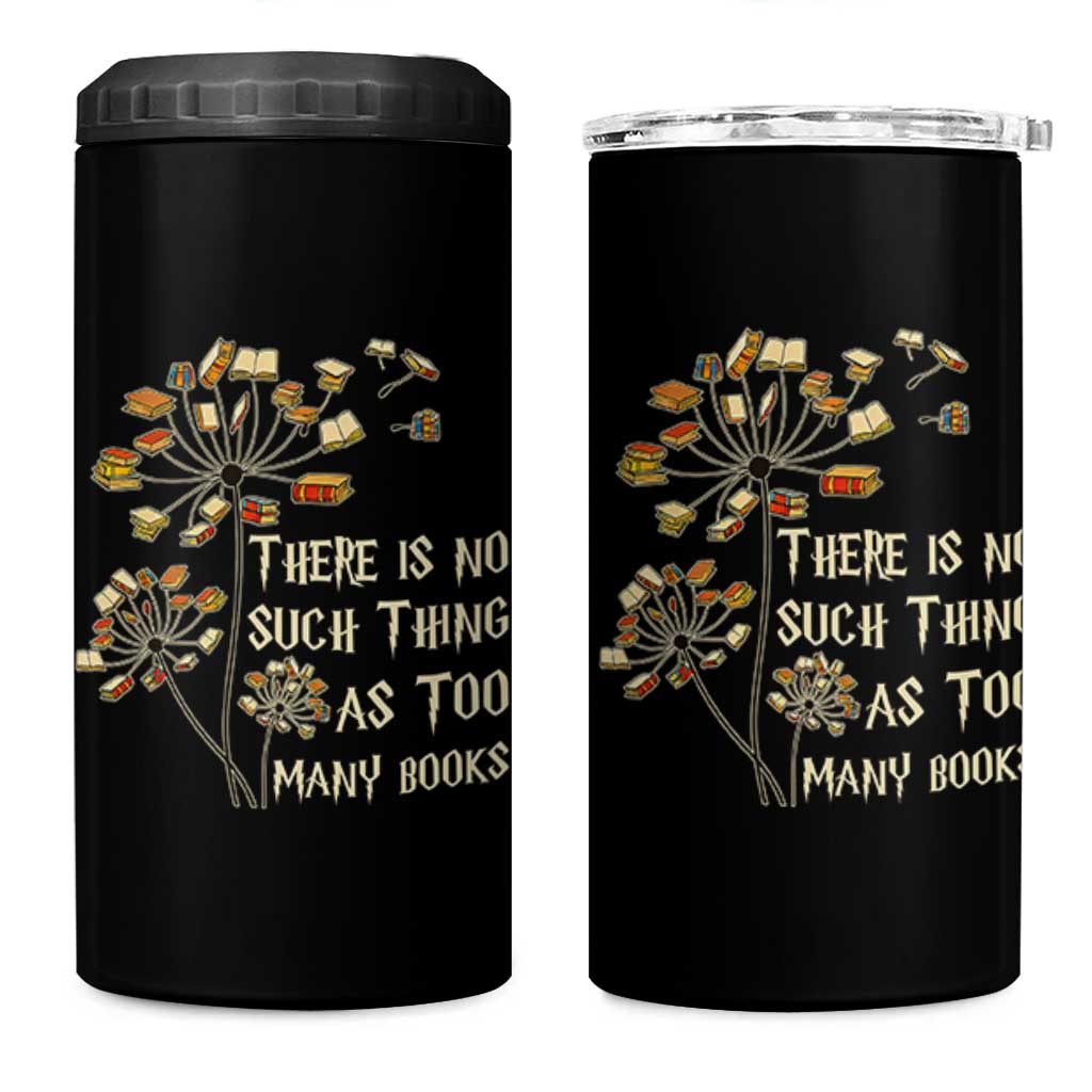 There Is No Such Thing As Too Many Books 4 in 1 Can Cooler Tumbler Book Lover