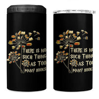 There Is No Such Thing As Too Many Books 4 in 1 Can Cooler Tumbler Book Lover