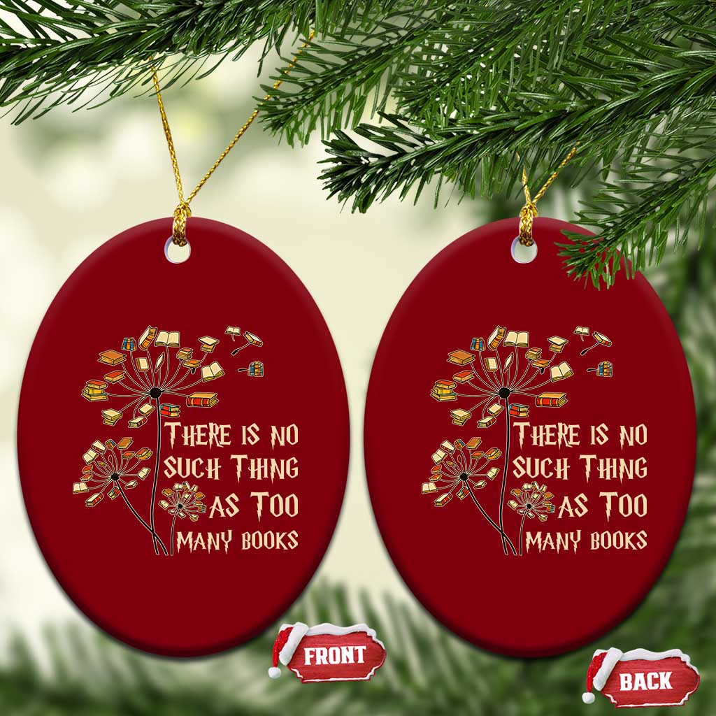 There Is No Such Thing As Too Many Books Ceramic Ornament Book Lover - Wonder Print Shop