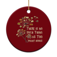 There Is No Such Thing As Too Many Books Ceramic Ornament Book Lover - Wonder Print Shop
