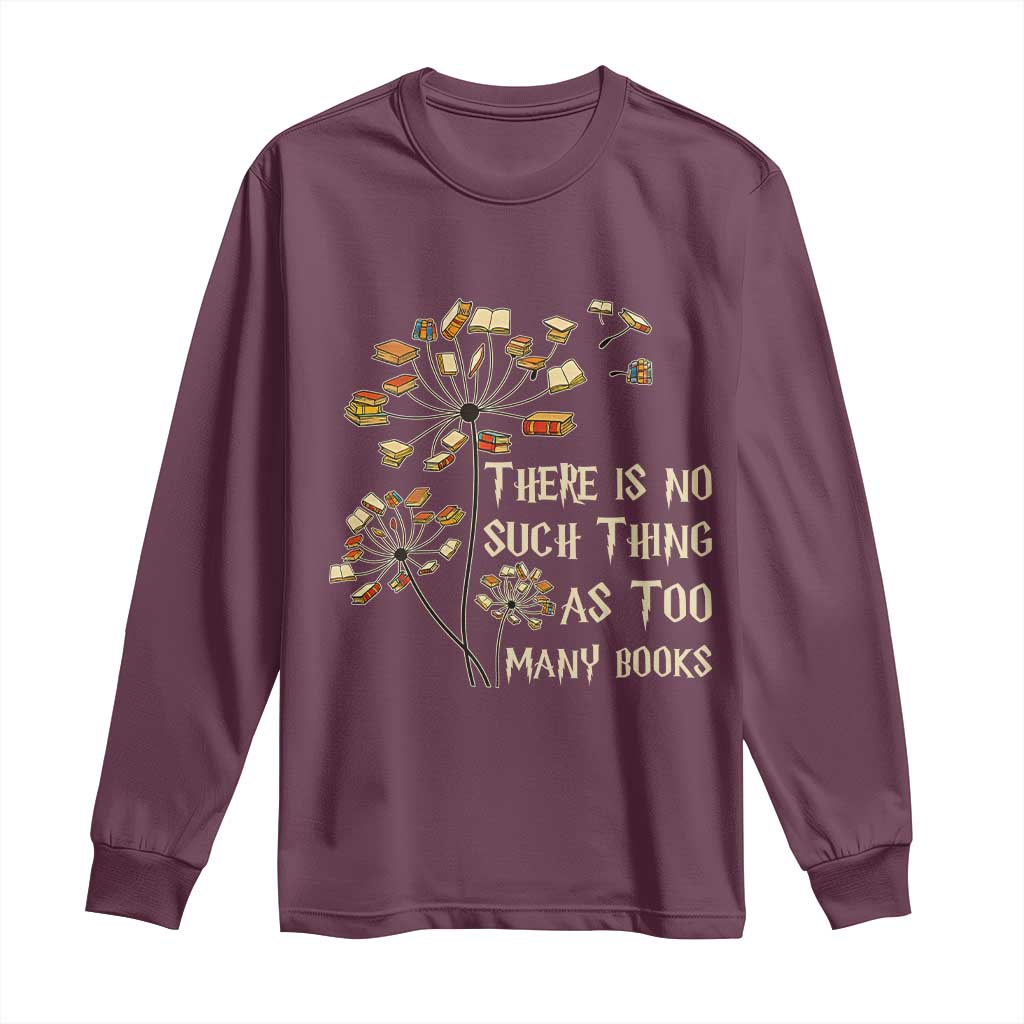 There Is No Such Thing As Too Many Books Long Sleeve Shirt Book Lover - Wonder Print Shop