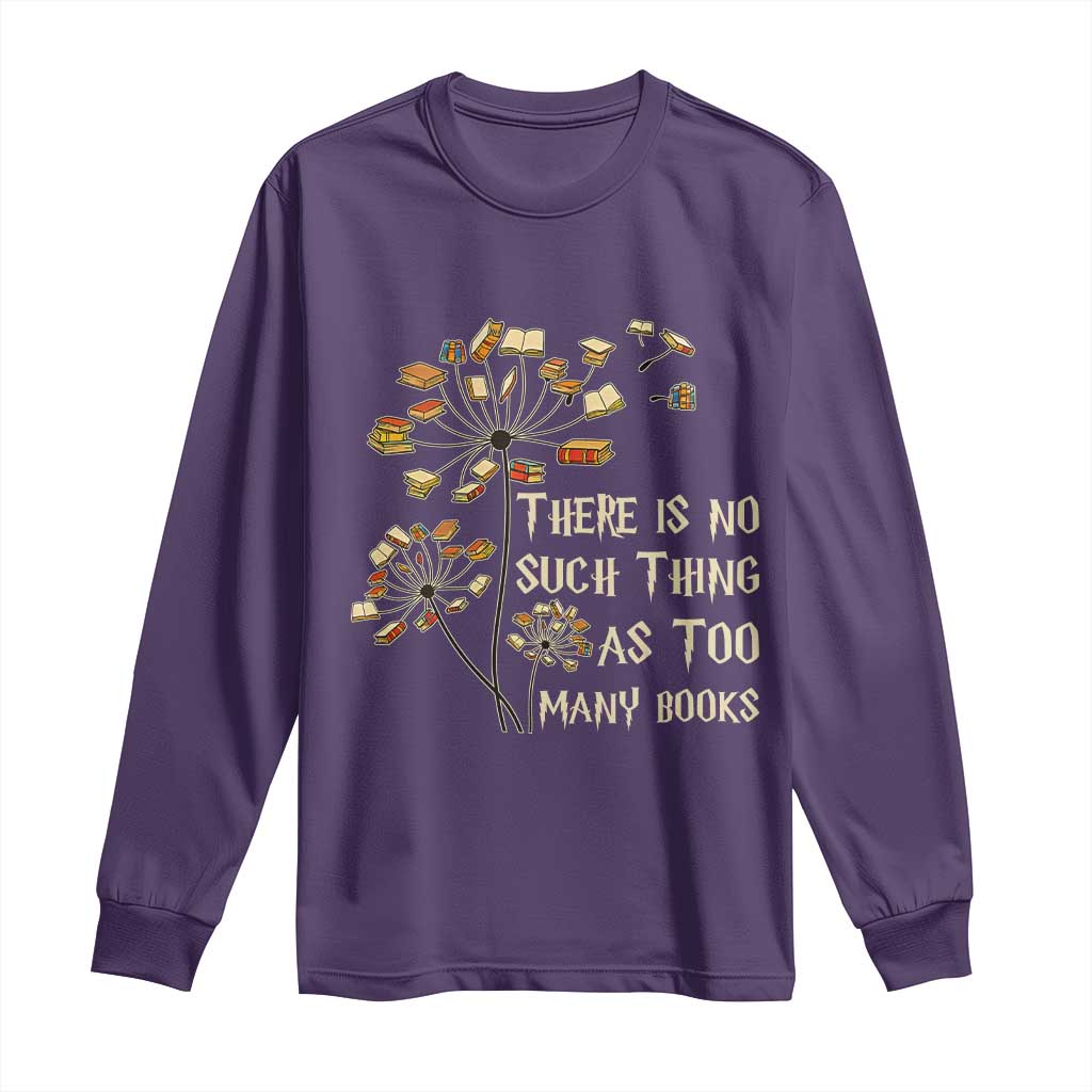 There Is No Such Thing As Too Many Books Long Sleeve Shirt Book Lover - Wonder Print Shop