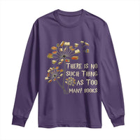 There Is No Such Thing As Too Many Books Long Sleeve Shirt Book Lover - Wonder Print Shop