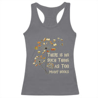 There Is No Such Thing As Too Many Books Racerback Tank Top Book Lover - Wonder Print Shop