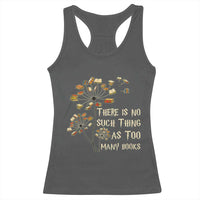 There Is No Such Thing As Too Many Books Racerback Tank Top Book Lover - Wonder Print Shop