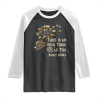 There Is No Such Thing As Too Many Books Raglan Shirt Book Lover - Wonder Print Shop