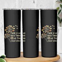 There Is No Such Thing As Too Many Books Skinny Tumbler Book Lover