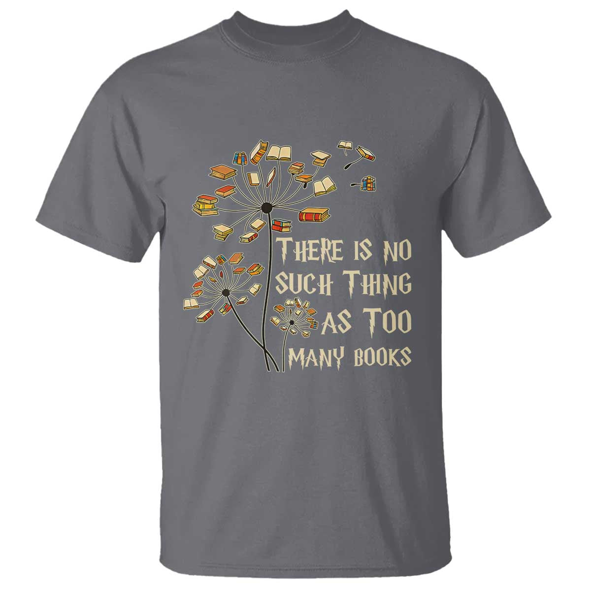 There Is No Such Thing As Too Many Books T Shirt Book Lover - Wonder Print Shop