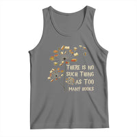 There Is No Such Thing As Too Many Books Tank Top Book Lover - Wonder Print Shop