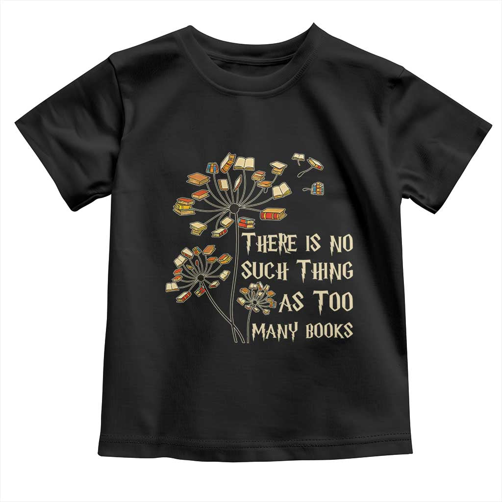 There Is No Such Thing As Too Many Books Toddler T Shirt Book Lover - Wonder Print Shop
