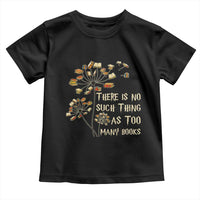 There Is No Such Thing As Too Many Books Toddler T Shirt Book Lover - Wonder Print Shop