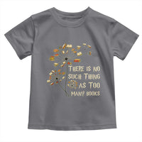 There Is No Such Thing As Too Many Books Toddler T Shirt Book Lover - Wonder Print Shop