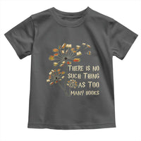 There Is No Such Thing As Too Many Books Toddler T Shirt Book Lover - Wonder Print Shop