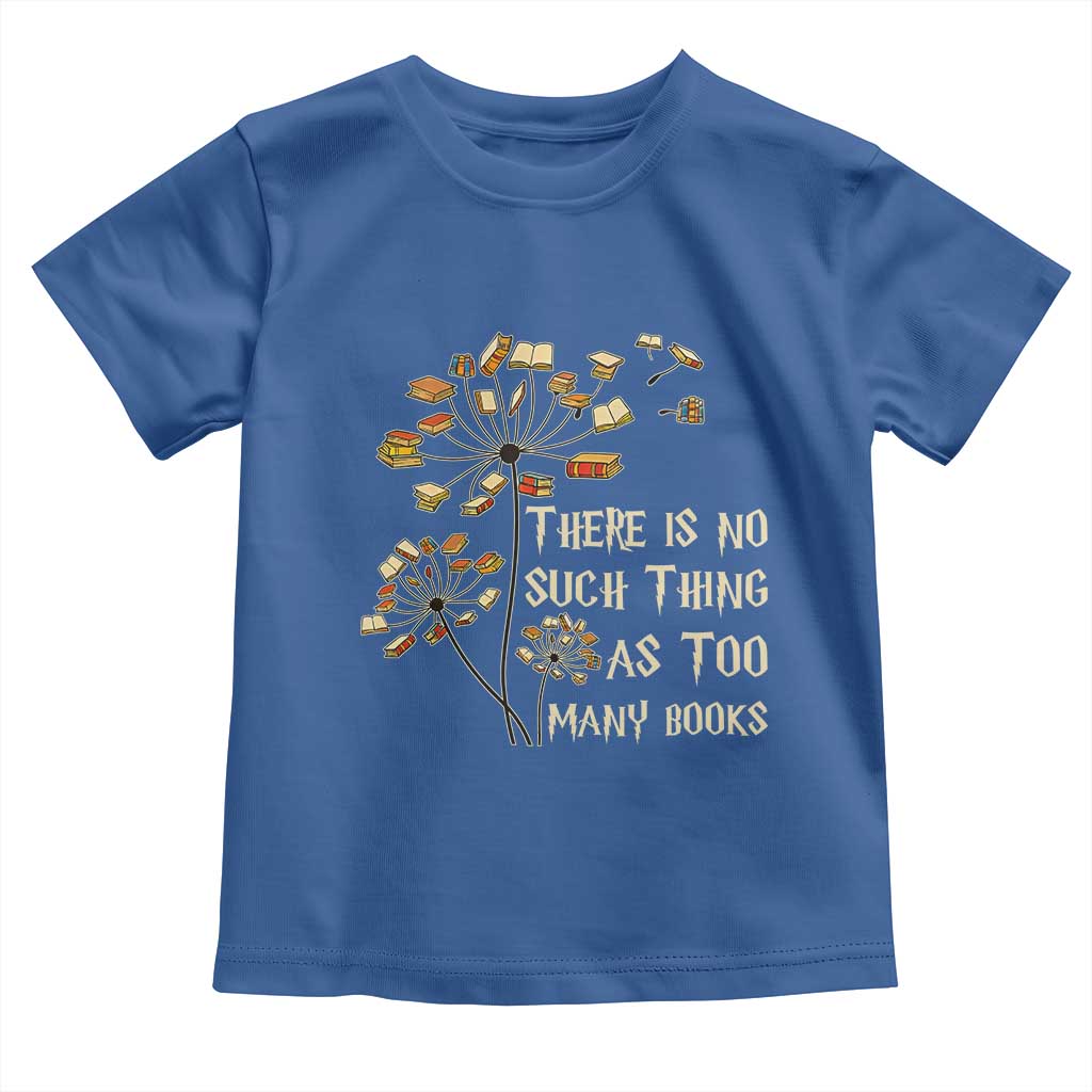 There Is No Such Thing As Too Many Books Toddler T Shirt Book Lover - Wonder Print Shop