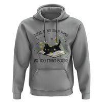 There Is No Such Thing As Too Many Books Hoodie Cute Kitty Reading Book - Wonder Print Shop