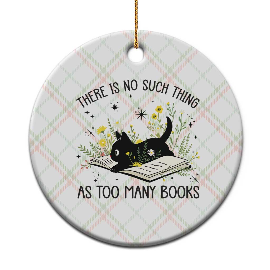 There Is No Such Thing As Too Many Books Ceramic Ornament Cute Kitty Reading Book - Wonder Print Shop
