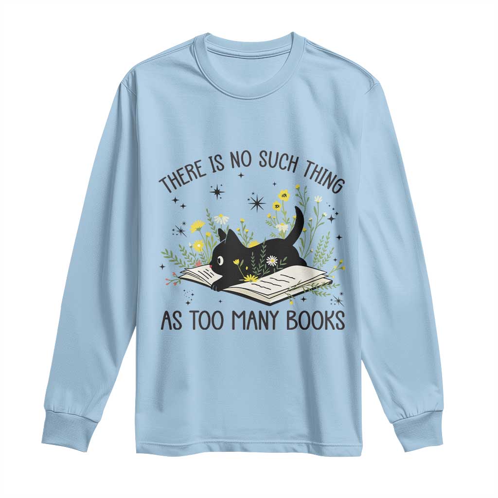 There Is No Such Thing As Too Many Books Long Sleeve Shirt Cute Kitty Reading Book - Wonder Print Shop