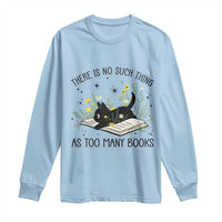 There Is No Such Thing As Too Many Books Long Sleeve Shirt Cute Kitty Reading Book - Wonder Print Shop