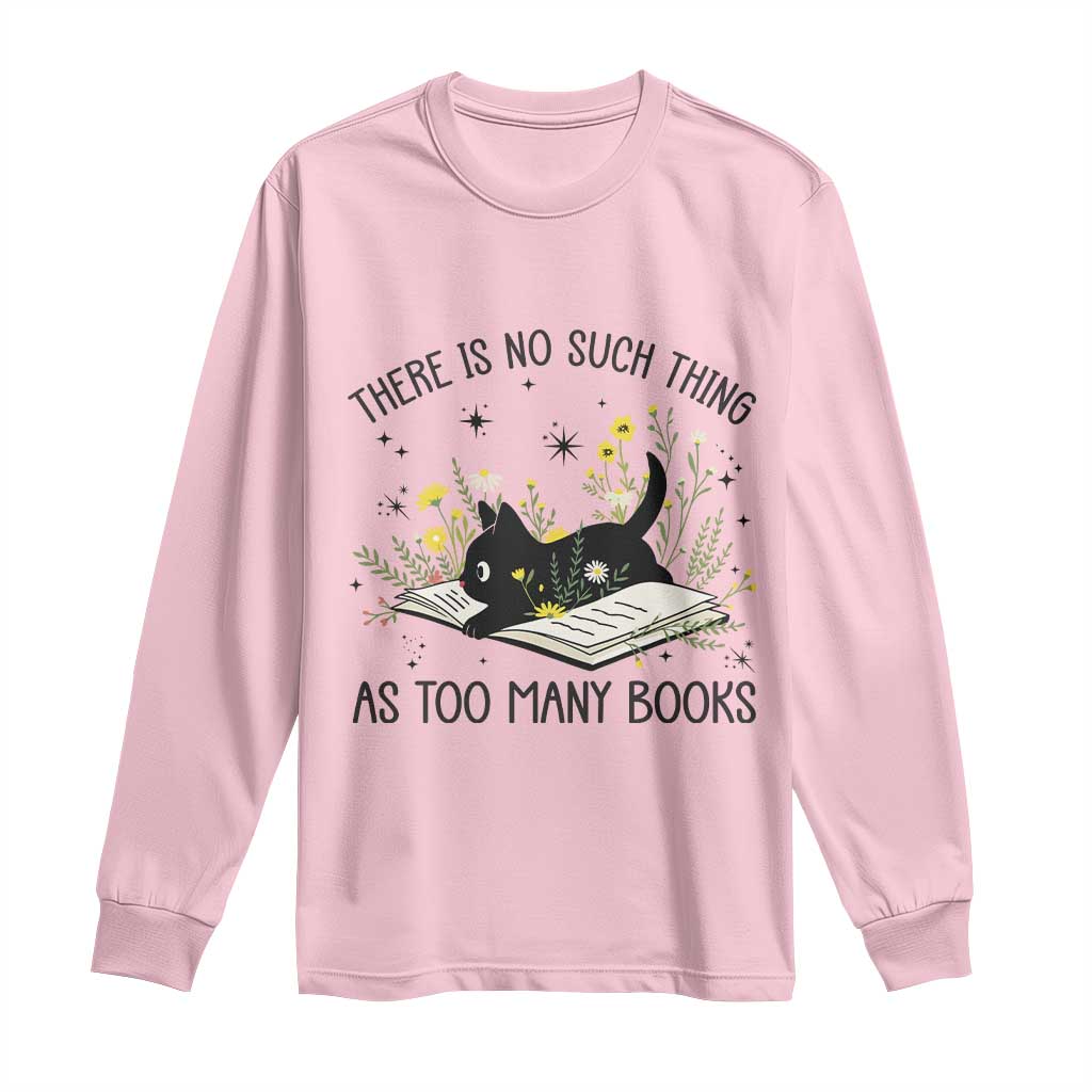 There Is No Such Thing As Too Many Books Long Sleeve Shirt Cute Kitty Reading Book - Wonder Print Shop