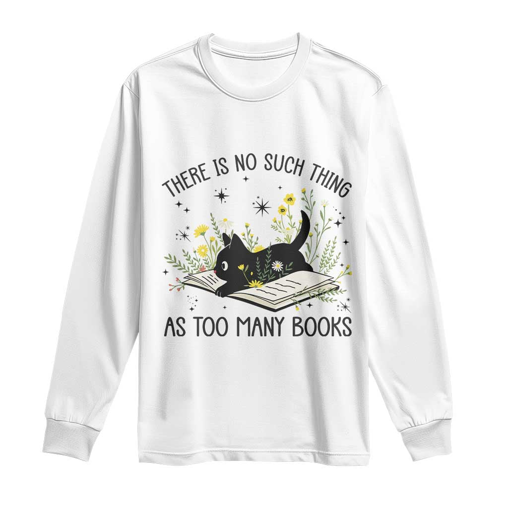There Is No Such Thing As Too Many Books Long Sleeve Shirt Cute Kitty Reading Book - Wonder Print Shop