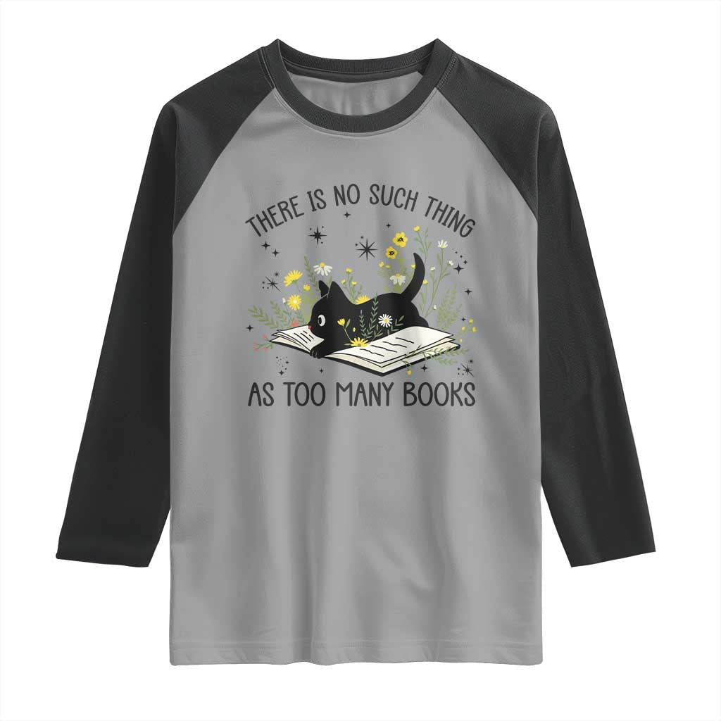 There Is No Such Thing As Too Many Books Raglan Shirt Cute Kitty Reading Book - Wonder Print Shop