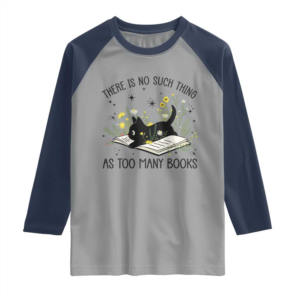 There Is No Such Thing As Too Many Books Raglan Shirt Cute Kitty Reading Book - Wonder Print Shop