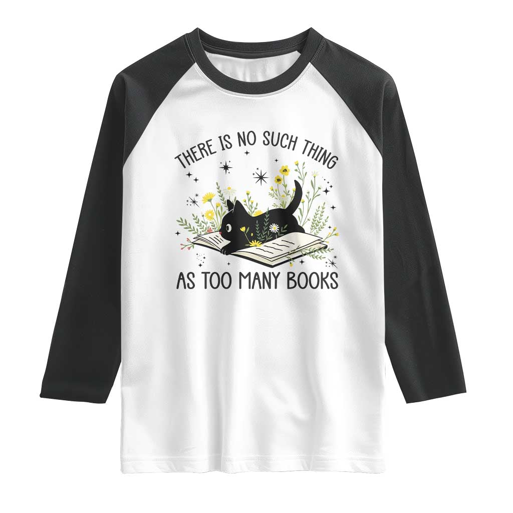 There Is No Such Thing As Too Many Books Raglan Shirt Cute Kitty Reading Book - Wonder Print Shop