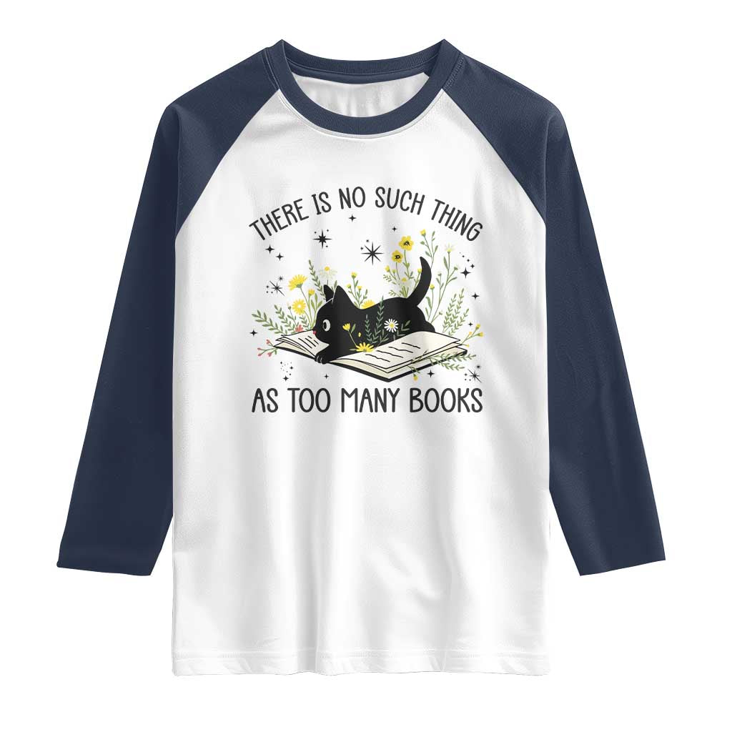 There Is No Such Thing As Too Many Books Raglan Shirt Cute Kitty Reading Book - Wonder Print Shop