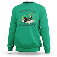 There Is No Such Thing As Too Many Books Sweatshirt Cute Kitty Reading Book - Wonder Print Shop