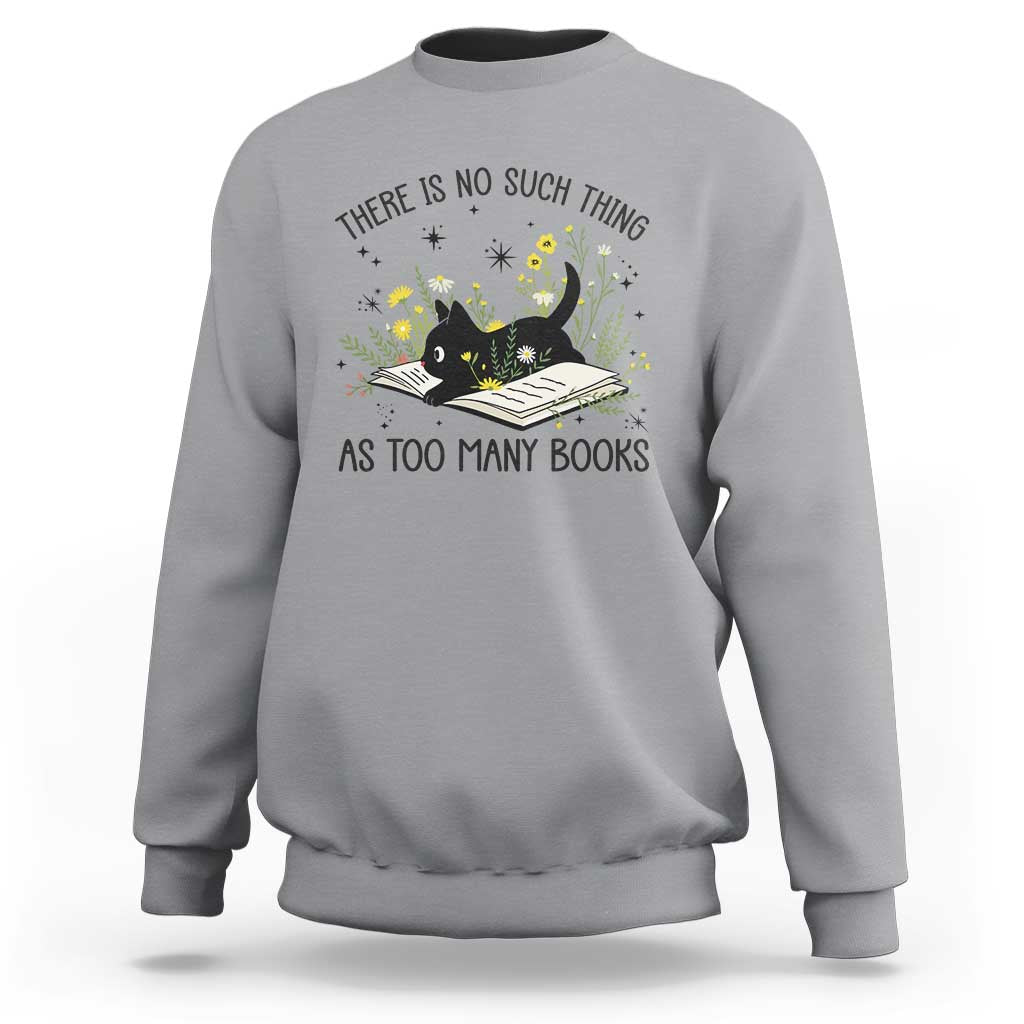 There Is No Such Thing As Too Many Books Sweatshirt Cute Kitty Reading Book - Wonder Print Shop