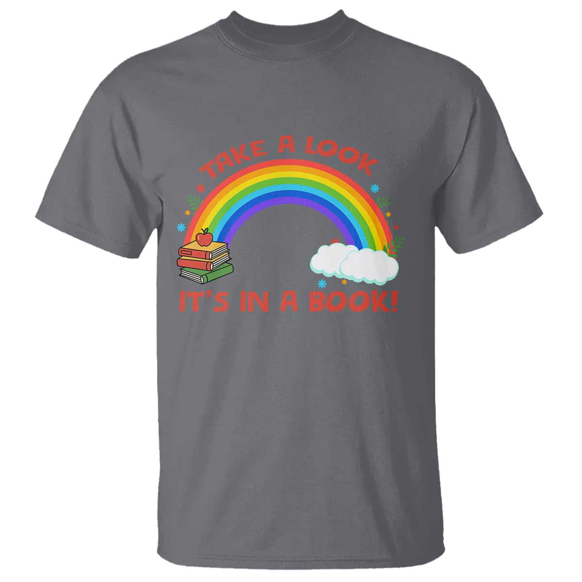 Take A Look It Is In A Book T Shirt Cute Rainbow Book Educational Quote - Wonder Print Shop