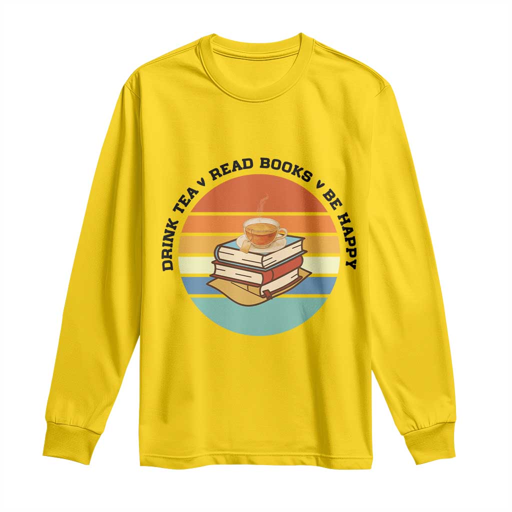 Drink Tea Read Books Be Happy Long Sleeve Shirt Book Worm Tea Cup - Wonder Print Shop