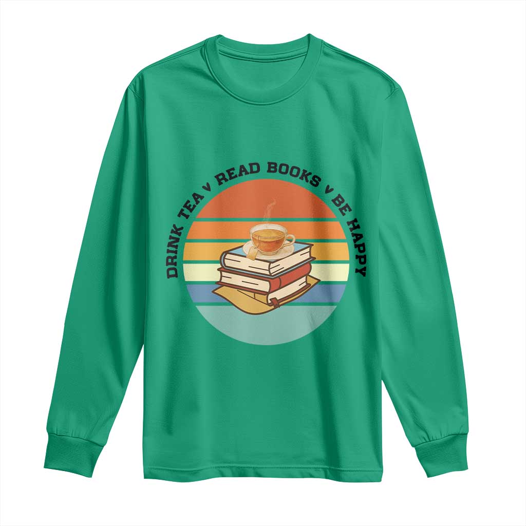 Drink Tea Read Books Be Happy Long Sleeve Shirt Book Worm Tea Cup - Wonder Print Shop