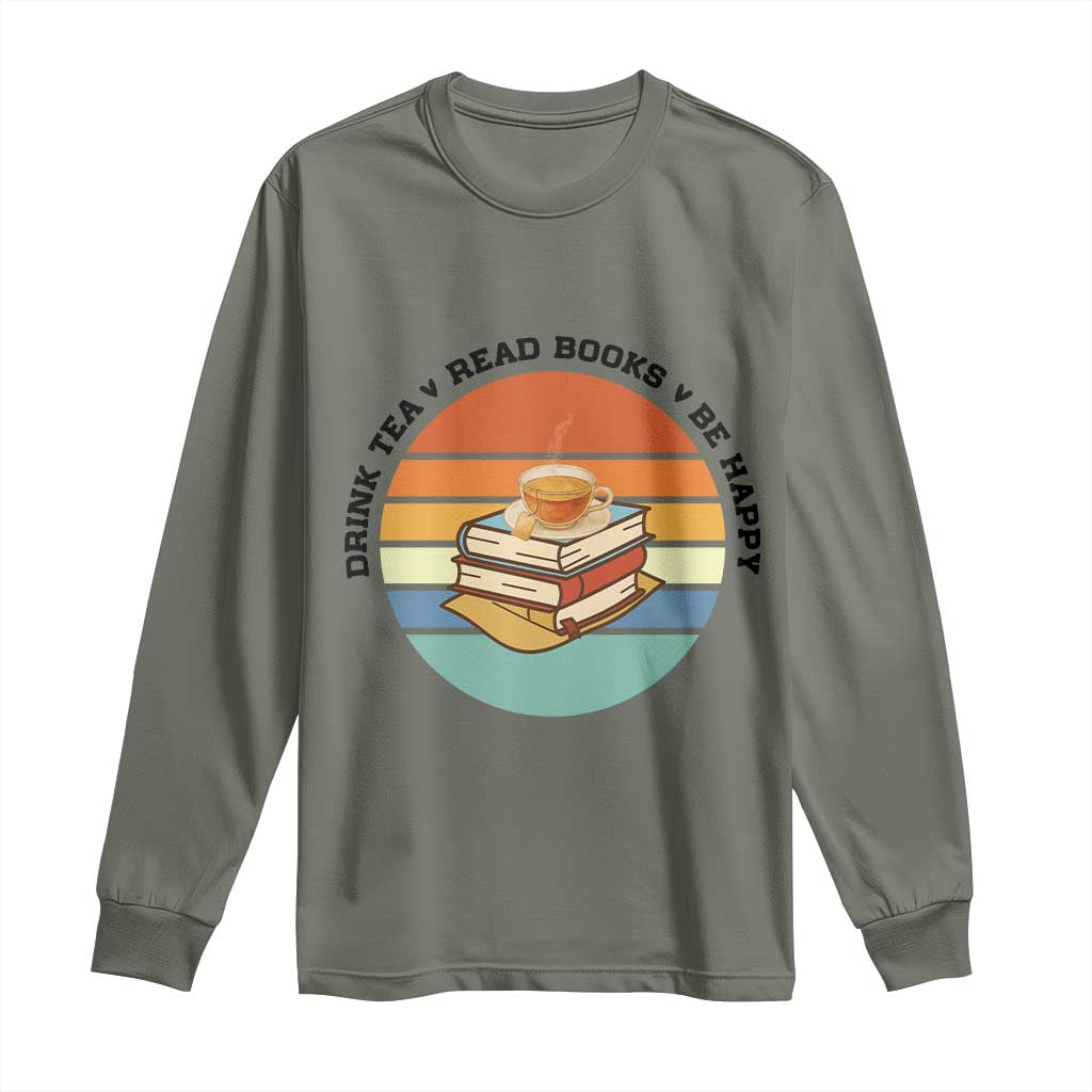 Drink Tea Read Books Be Happy Long Sleeve Shirt Book Worm Tea Cup - Wonder Print Shop
