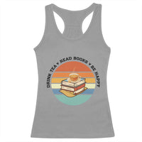 Drink Tea Read Books Be Happy Racerback Tank Top Book Worm Tea Cup - Wonder Print Shop