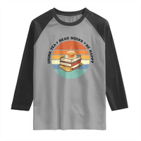 Drink Tea Read Books Be Happy Raglan Shirt Book Worm Tea Cup - Wonder Print Shop