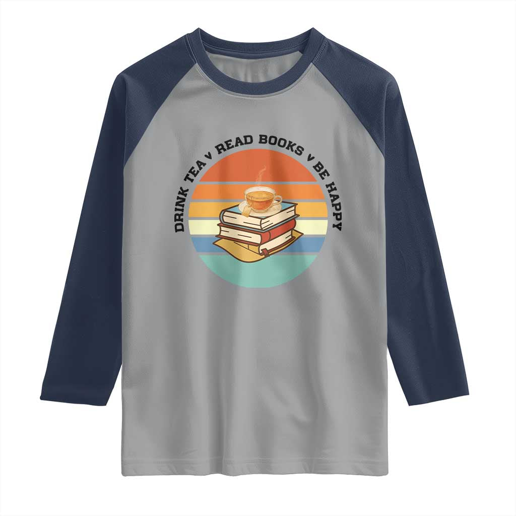 Drink Tea Read Books Be Happy Raglan Shirt Book Worm Tea Cup - Wonder Print Shop