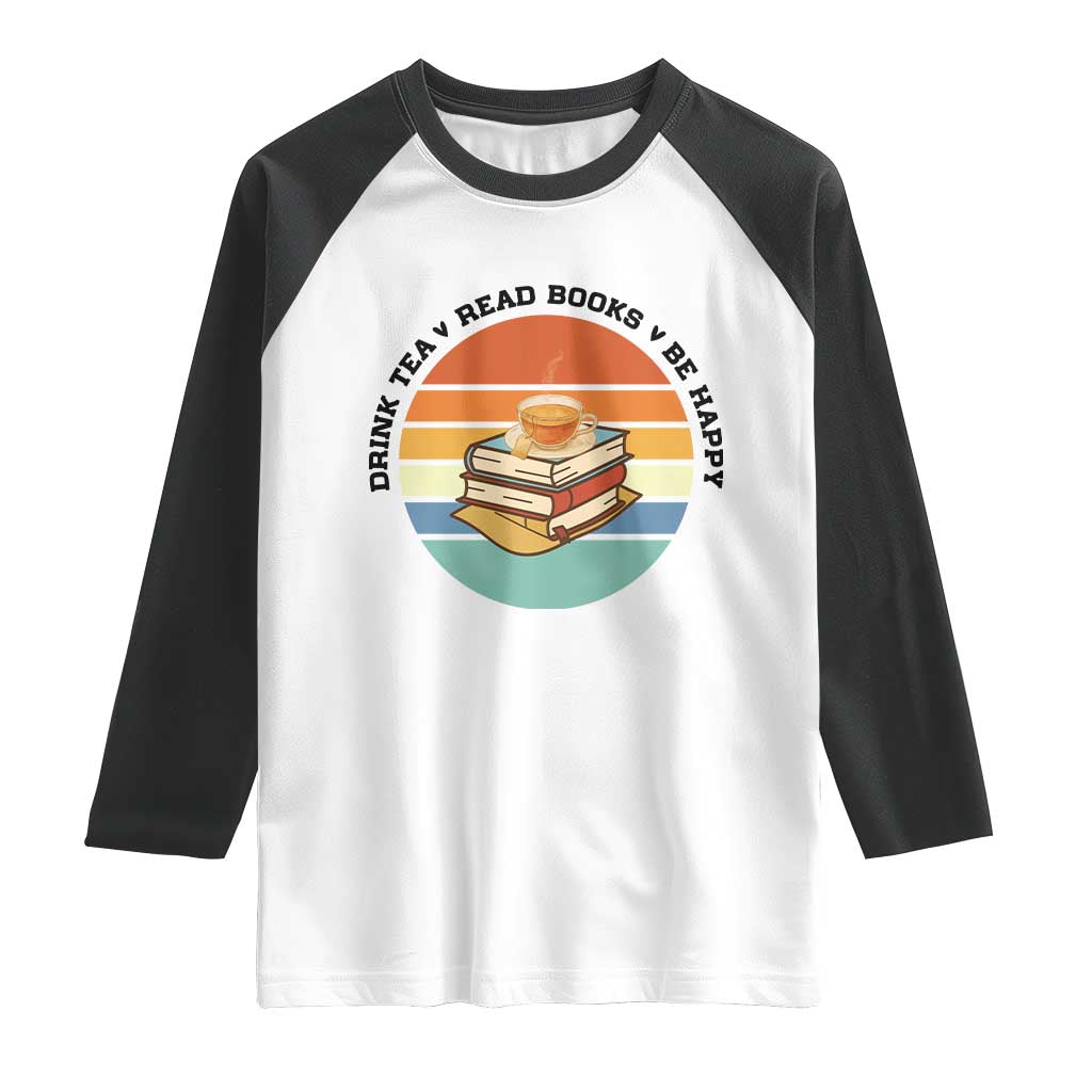 Drink Tea Read Books Be Happy Raglan Shirt Book Worm Tea Cup - Wonder Print Shop