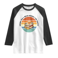 Drink Tea Read Books Be Happy Raglan Shirt Book Worm Tea Cup - Wonder Print Shop