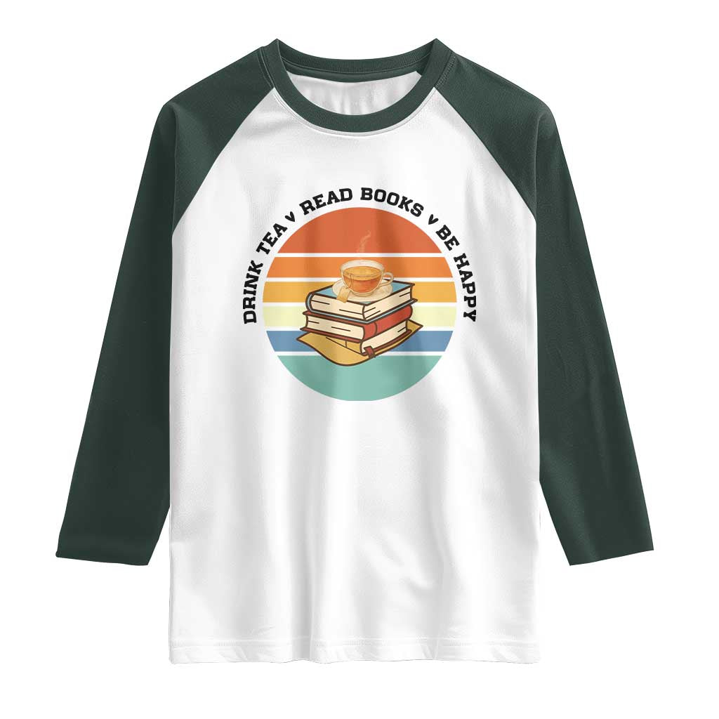 Drink Tea Read Books Be Happy Raglan Shirt Book Worm Tea Cup - Wonder Print Shop