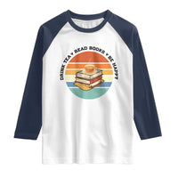 Drink Tea Read Books Be Happy Raglan Shirt Book Worm Tea Cup - Wonder Print Shop